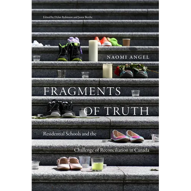 Fragments of Truth: Residential Schools and the Challenge of Reconciliation in Canada