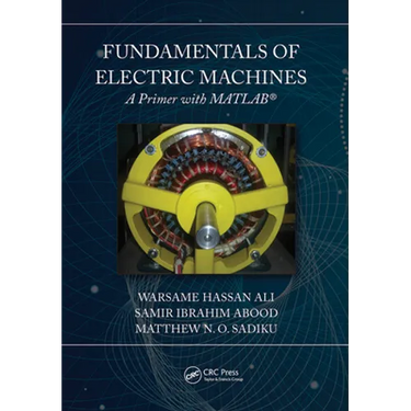 Fundamentals of Electric Machines: A Primer with MATLAB: A Primer with MATLAB
