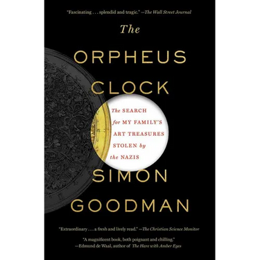 The Orpheus Clock: The Search for My Family's Art Treasures Stolen by the Nazis