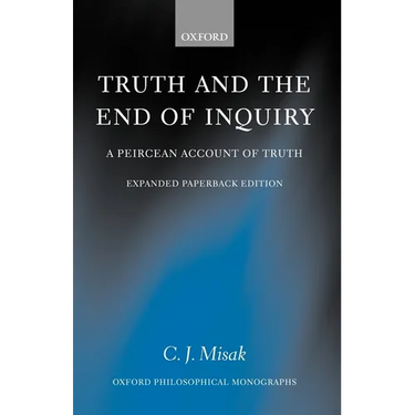 Truth and the End of Inquiry: A Peircean Account of Truth