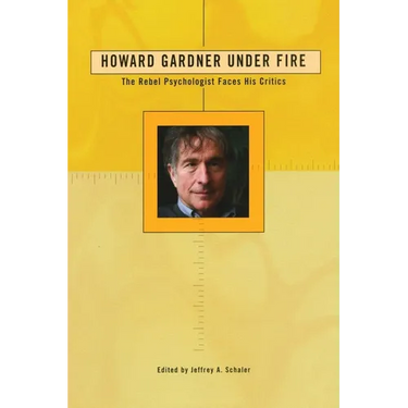 Howard Gardner Under Fire: The Rebel Psychologist Faces His Critics