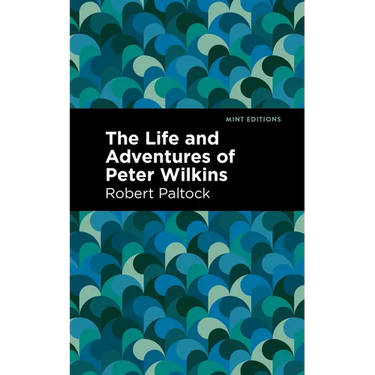 The Life and Adventures of Peter Wilkins