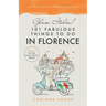 Glam Italia! 101 Fabulous Things To Do In Florence: Insider Secrets To The Renaissance City