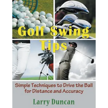 Golf Swing Tips (Large Print): Simple Techniques to Drive the Ball for Distance and Accuracy