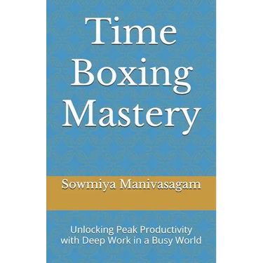 Time Boxing Mastery: Unlocking Peak Productivity with Deep Work in a Busy World