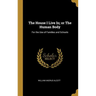The House I Live In; or The Human Body: For the Use of Families and Schools