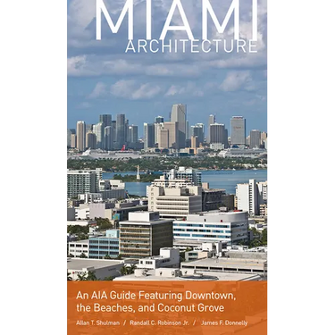 Miami Architecture: An AIA Guide Featuring Downtown, the Beaches, and Coconut Grove