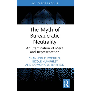 The Myth of Bureaucratic Neutrality: An Examination of Merit and Representation