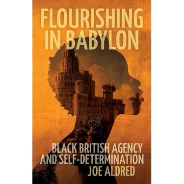 Flourishing in Babylon: Black British Agency and Self-Determination