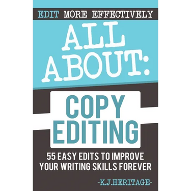All About Copyediting: 55 Easy Edits to Improve Your Writing Skills Forever