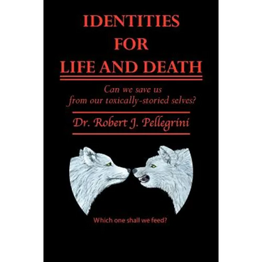 Identities for Life and Death: Can We Save Us from Our Toxically Storied Selves?