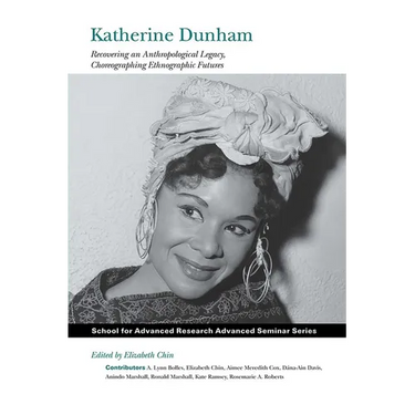 Katherine Dunham: Recovering an Anthropological Legacy, Choreographing Ethnographic Futures