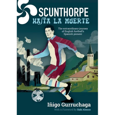 Scunthorpe Hasta La Muerte: The Extraordinary Story of English football's Spanish