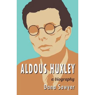 Aldous Huxley: A Biography