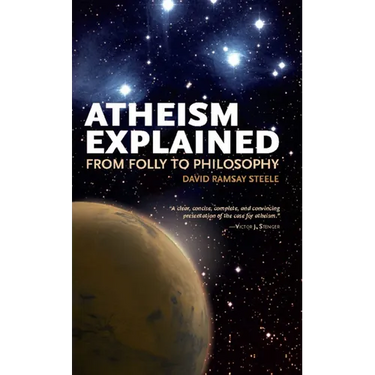 Atheism Explained: From Folly to Philosophy