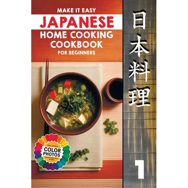 Make It Easy Japanese Home Cooking Cookbook for Beginners: Simple Recipes for Everyone