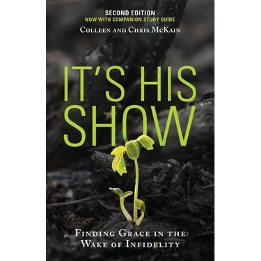 It's His Show: Finding Grace in the Wake of Infidelity