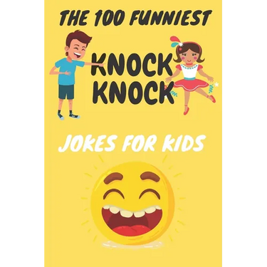The 100 Funniest Knock-Knock Jokes for Kids