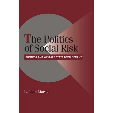 The Politics of Social Risk: Business and Welfare State Development