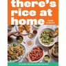 There's Rice at Home: 80 Global Recipes Celebrating Rice