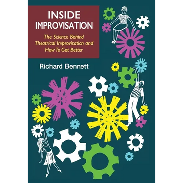 Inside Improvisation: The Science Behind Theatrical Improvisation and How To Get Better