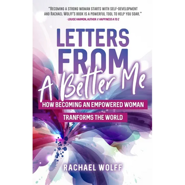 Letters from a Better Me: How Becoming an Empowered Woman Transforms the World