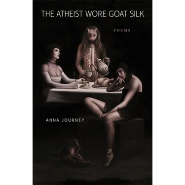 The Atheist Wore Goat Silk: Poems