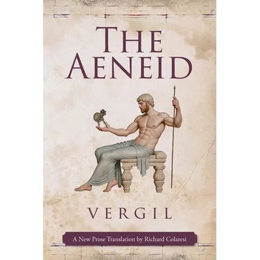 The Aeneid: A New Prose Translation by Richard Colaresi