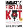 Managers' First Aid Kit: A Practical Guide to Remedy the Three Most Common Managerial Challenges
