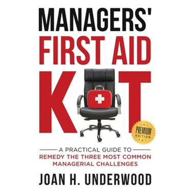 Managers' First Aid Kit: A Practical Guide to Remedy the Three Most Common Managerial Challenges
