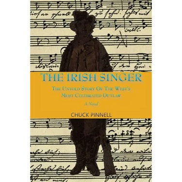 The Irish Singer, A Novel: The Untold Story of the West's Most Celebrated Outlaw
