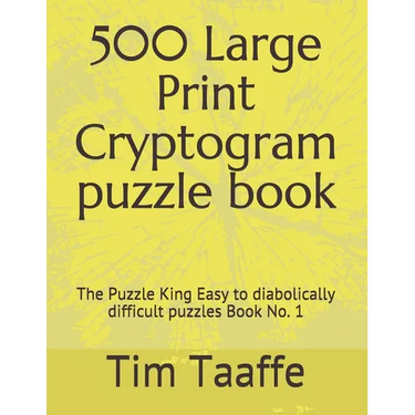 500 Large Print Cryptogram puzzle book: The Puzzle King Easy to diabolically difficult puzzles Book No. 1