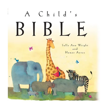 A Child's Bible: An Illustrated First Children's Bible for Babies, Toddlers & Kids Ages 0-8