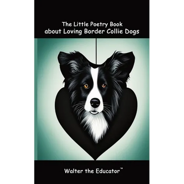 The Little Poetry Book about Loving Border Collie Dogs