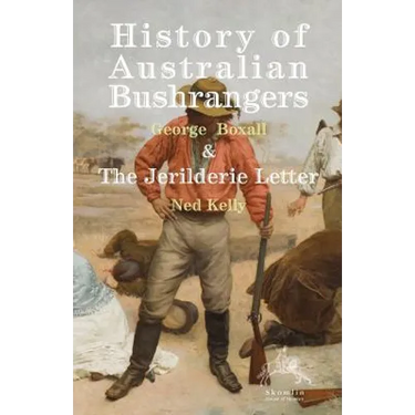History of Australian Bushrangers: & The Jerilderie Letter