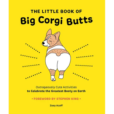 The Little Book of Big Corgi Butts: Outrageously Cute Activities to Celebrate the Greatest Booty on Earth