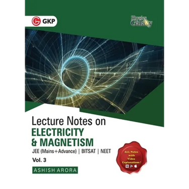 Physics Galaxy Vol. III Lecture Notes on Electricity & Magnetism (JEE Mains & Advance, BITSAT, NEET)