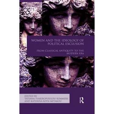 Women and the Ideology of Political Exclusion: From Classical Antiquity to the Modern Era