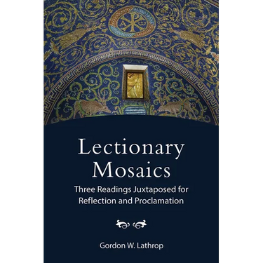 Lectionary Mosaics: Three Readings Juxtaposed for Reflection and Proclamation