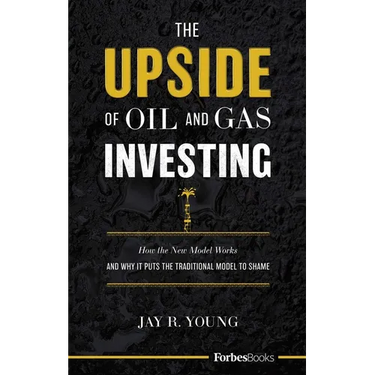 The Upside of Oil and Gas Investing: How the New Model Works and Why It Puts the Traditional Model to Shame