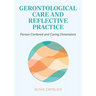 Gerontological Care and Reflective Practice: Person-Centered and Caring Dimensions