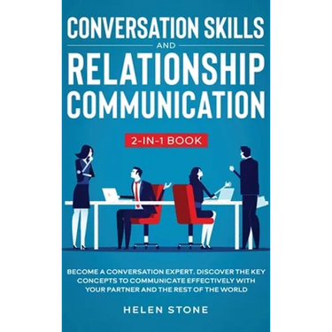 Conversation Skills and Relationship Communication 2-in-1 Book: Become a Conversation Expert. Discover The Key Concepts to Communicate Effectively wit
