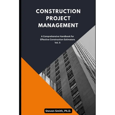Construction Project Management: A comprehensive handbook for effective construction estimators