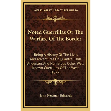 Noted Guerrillas Or The Warfare Of The Border: Being A History Of The Lives And Adventures Of Quantrell, Bill Anderson, And Numerous Other Well Known