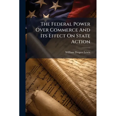The Federal Power Over Commerce And Its Effect On State Action