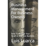 Business Management for Business Owners: How To Manage Your Small or Mid Size Business