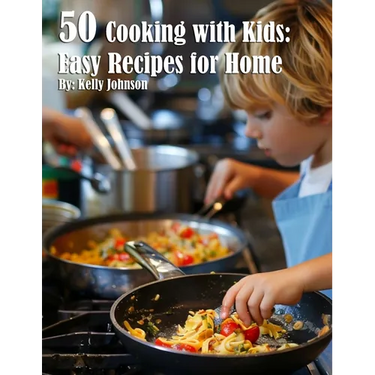 50 Cooking with Kids Recipes for Home