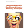 Designing Complaint Handling and Service Recovery Strategies