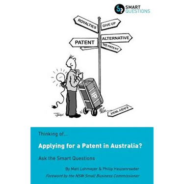 Thinking of...Applying for a Patent in Australia? Ask the Smart Questions