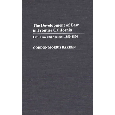 Development of Law in Frontier California: Civil Law and Society, 1850-1890